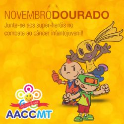 23/11: Dia Nacional de Combate ao Cncer Infantil e Novembro Dourado